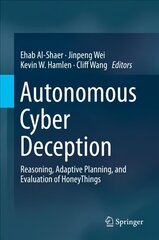 Autonomous Cyber Deception: Reasoning, Adaptive Planning, and Evaluation of HoneyThings 1st ed. 2019 hind ja info | Majandusalased raamatud | kaup24.ee