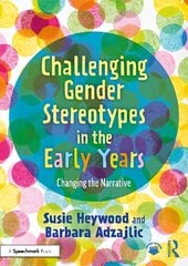 Challenging Gender Stereotypes in the Early Years: Changing the Narrative hind ja info | Ühiskonnateemalised raamatud | kaup24.ee