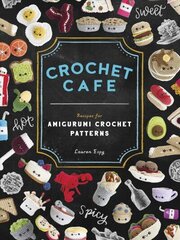 Crochet Cafe: Recipes for Amigurumi Crochet Patterns цена и информация | Книги об искусстве | kaup24.ee