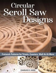 Circular Scroll Saw Designs: Fretwork Patterns for Trivets, Coasters, Wall Art & More цена и информация | Книги об искусстве | kaup24.ee