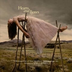 Hearts and Bones: A Retrospective of Tom Chambers' Photomontage Art цена и информация | Книги по фотографии | kaup24.ee