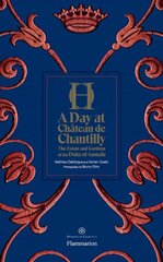 Day at Chateau de Chantilly: The Estate and Gardens of the Duke of Aumale цена и информация | Книги по архитектуре | kaup24.ee