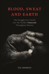 Blood, Sweat and Earth: The Struggle for Control over the World's Diamonds Throughout History hind ja info | Ajalooraamatud | kaup24.ee