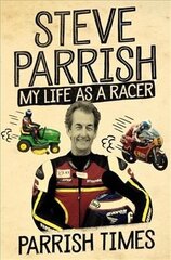 Parrish Times: My Life as a Racer hind ja info | Elulooraamatud, biograafiad, memuaarid | kaup24.ee