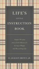 Life's Little Instruction Book: Simple Wisdom and a Little Humor for Living a Happy and Rewarding Life hind ja info | Eneseabiraamatud | kaup24.ee