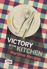 Victory is in the Kitchen: Wartime Recipes hind ja info | Retseptiraamatud | kaup24.ee