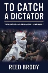 To Catch a Dictator: The Pursuit and Trial of Hissene Habre hind ja info | Ajalooraamatud | kaup24.ee