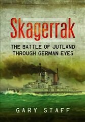 Skagerrak: The Battle of Jutland Through German Eyes hind ja info | Ajalooraamatud | kaup24.ee