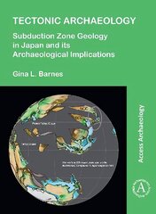 Tectonic Archaeology: Subduction Zone Geology in Japan and its Archaeological Implications hind ja info | Ajalooraamatud | kaup24.ee