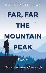 Far, Far the Mountain Peak: Book 4: The Ups and Downs of Adult Life цена и информация | Романы | kaup24.ee