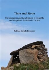 Time and Stone: The Emergence and Development of Megaliths and Megalithic Societies in Europe: The Emergence and Development of Megaliths and Megalithic Societies in Europe hind ja info | Ajalooraamatud | kaup24.ee
