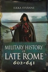 Military History of Late Rome 602-641 цена и информация | Исторические книги | kaup24.ee