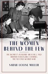 Women Behind the Few: The Women's Auxiliary Air Force and British Intelligence during the Second World War цена и информация | Исторические книги | kaup24.ee