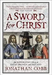 Sword for Christ: The Republican Era in Great Britain and Ireland цена и информация | Исторические книги | kaup24.ee