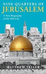 Nine Quarters of Jerusalem: A New Biography of the Old City Main hind ja info | Ajalooraamatud | kaup24.ee