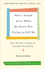 How I Stayed Alive When My Brain Was Trying to Kill Me, Revised Edition: One Person's Guide to Suicide Prevention цена и информация | Самоучители | kaup24.ee