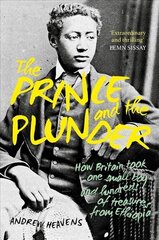 Prince and the Plunder: How Britain took one small boy and hundreds of treasures from Ethiopia цена и информация | Исторические книги | kaup24.ee
