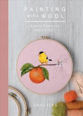 Painting with Wool: Sixteen Artful Projects to Needle Felt hind ja info | Tervislik eluviis ja toitumine | kaup24.ee