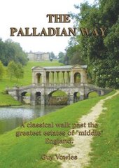 Palladian Way: A Classical Walk Past the Greatest Estates of Middle England hind ja info | Tervislik eluviis ja toitumine | kaup24.ee