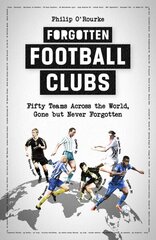 Forgotten Football Clubs: Fifty Teams Across the World, Gone but Never Forgotten hind ja info | Tervislik eluviis ja toitumine | kaup24.ee