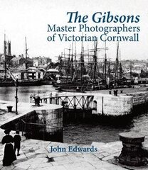 Gibsons: Master Photographers of Victorian Cornwall цена и информация | Книги по фотографии | kaup24.ee