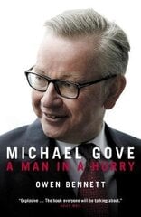 Michael Gove: A Man in a Hurry цена и информация | Биографии, автобиогафии, мемуары | kaup24.ee