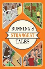 Running's Strangest Tales: Extraordinary but True Tales from Over Five Centuries of Running цена и информация | Книги о питании и здоровом образе жизни | kaup24.ee
