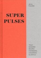 Super Pulses: Truly modern recipes for beans, chickpeas & lentils цена и информация | Книги рецептов | kaup24.ee