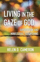 Living in the Gaze of God: Supervision and Ministerial Flourishing цена и информация | Духовная литература | kaup24.ee
