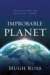 Improbable Planet - How Earth Became Humanity`s Home: How Earth Became Humanity's Home цена и информация | Духовная литература | kaup24.ee