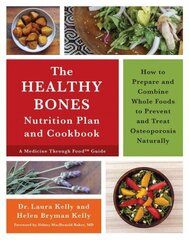 Healthy Bones Nutrition Plan and Cookbook: How to Prepare and Combine Whole Foods to Prevent and Treat Osteoporosis Naturally hind ja info | Retseptiraamatud  | kaup24.ee