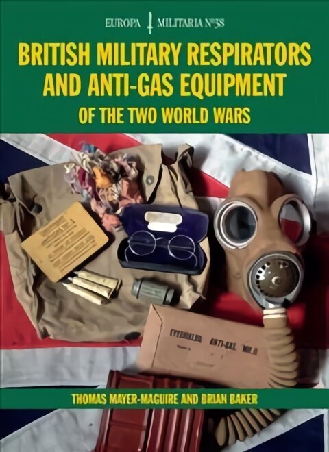 British Military Respirators and Anti-Gas Equipment of the Two World Wars цена и информация | Ajalooraamatud | kaup24.ee