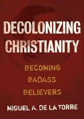 Decolonizing Christianity: Becoming Badass Believers цена и информация | Духовная литература | kaup24.ee