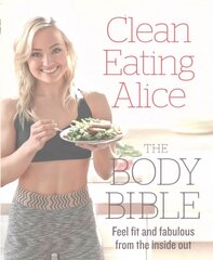 Clean Eating Alice The Body Bible: Feel Fit and Fabulous from the Inside out hind ja info | Retseptiraamatud  | kaup24.ee