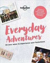 Lonely Planet Everyday Adventures: 50 new ways to experience your hometown цена и информация | Путеводители, путешествия | kaup24.ee