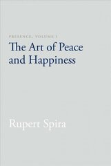 Presence, Volume I: The Art of Peace and Happiness 2nd, Volume I, The Art of Peace and Happiness цена и информация | Духовная литература | kaup24.ee