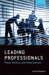 Leading Professionals: Power, Politics, and Prima Donnas hind ja info | Majandusalased raamatud | kaup24.ee