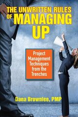 Unwritten Rules of Managing Up: Project Management Techniques from the Trenches цена и информация | Книги по экономике | kaup24.ee