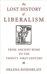 Lost History of Liberalism: From Ancient Rome to the Twenty-First Century hind ja info | Ajalooraamatud | kaup24.ee