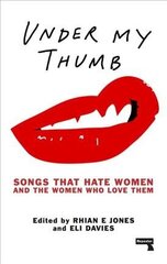 Under My Thumb: Songs that hate women and the women who love them: Songs That Hate Women and the Women Who Love Them hind ja info | Kunstiraamatud | kaup24.ee