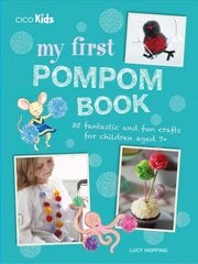 My First Pompom Book: 35 Fantastic and Fun Crafts for Children Aged 7plus hind ja info | Noortekirjandus | kaup24.ee