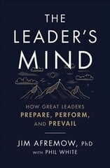 Leader's Mind: How Great Leaders Prepare, Perform, and Prevail hind ja info | Majandusalased raamatud | kaup24.ee