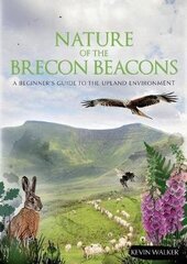 Nature of the Brecon Beacons: A Beginners Guide to the Upland Environment цена и информация | Книги о питании и здоровом образе жизни | kaup24.ee