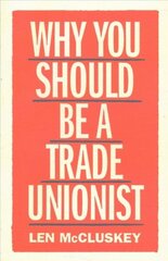 Why You Should be a Trade Unionist цена и информация | Книги по экономике | kaup24.ee