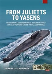 From Julietts to Yasens: Development and Operational History of Soviet Nuclear-Powered Cruise-Missile Submarines 1958-2022 цена и информация | Книги по социальным наукам | kaup24.ee