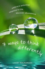 7 Ways to Think Differently: Embrace Potential, Respond to Life, Discover Abundance hind ja info | Usukirjandus, religioossed raamatud | kaup24.ee
