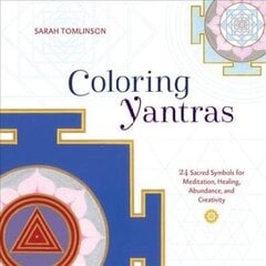 Coloring Yantras: 24 Sacred Symbols for Meditation, Healing, Abundance, and Creativity цена и информация | Книги по социальным наукам | kaup24.ee