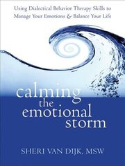 Calming the Emotional Storm: Using Dialectical Behaviour Skills to Manage Your Emotions and Balance Your Life цена и информация | Книги по социальным наукам | kaup24.ee