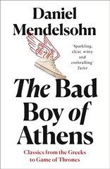 Bad Boy of Athens: Classics from the Greeks to Game of Thrones hind ja info | Ajalooraamatud | kaup24.ee