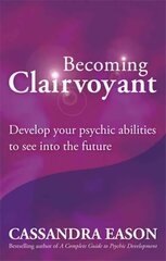 Becoming Clairvoyant: Develop your psychic abilities to see into the future Digital original hind ja info | Eneseabiraamatud | kaup24.ee